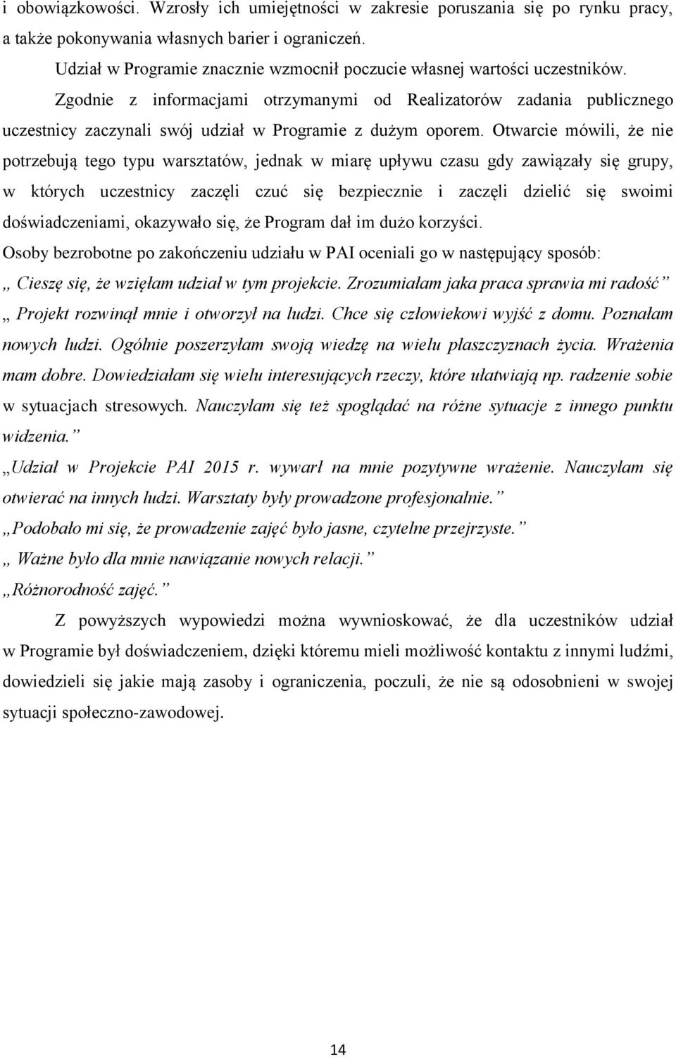 Zgodnie z informacjami otrzymanymi od Realizatorów zadania publicznego uczestnicy zaczynali swój udział w Programie z dużym oporem.