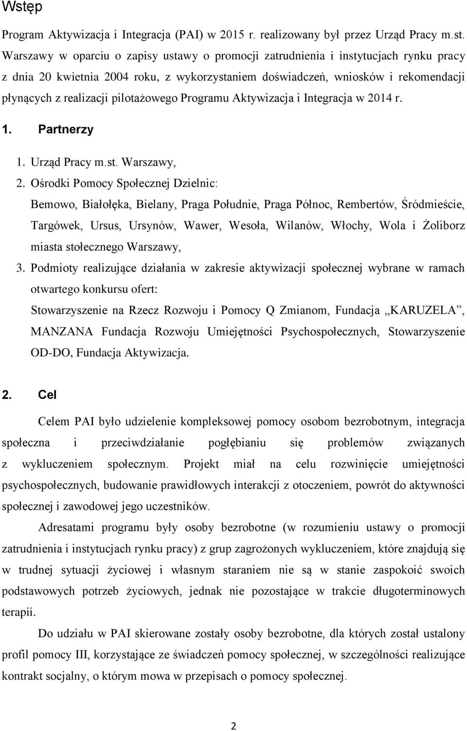 Ośrodki Pomocy Społecznej Dzielnic: Bemowo, Białołęka, Bielany, Praga Południe, Praga Północ, Rembertów, Śródmieście, Targówek, Ursus, Ursynów, Wawer, Wesoła, Wilanów, Włochy, Wola i Żoliborz miasta