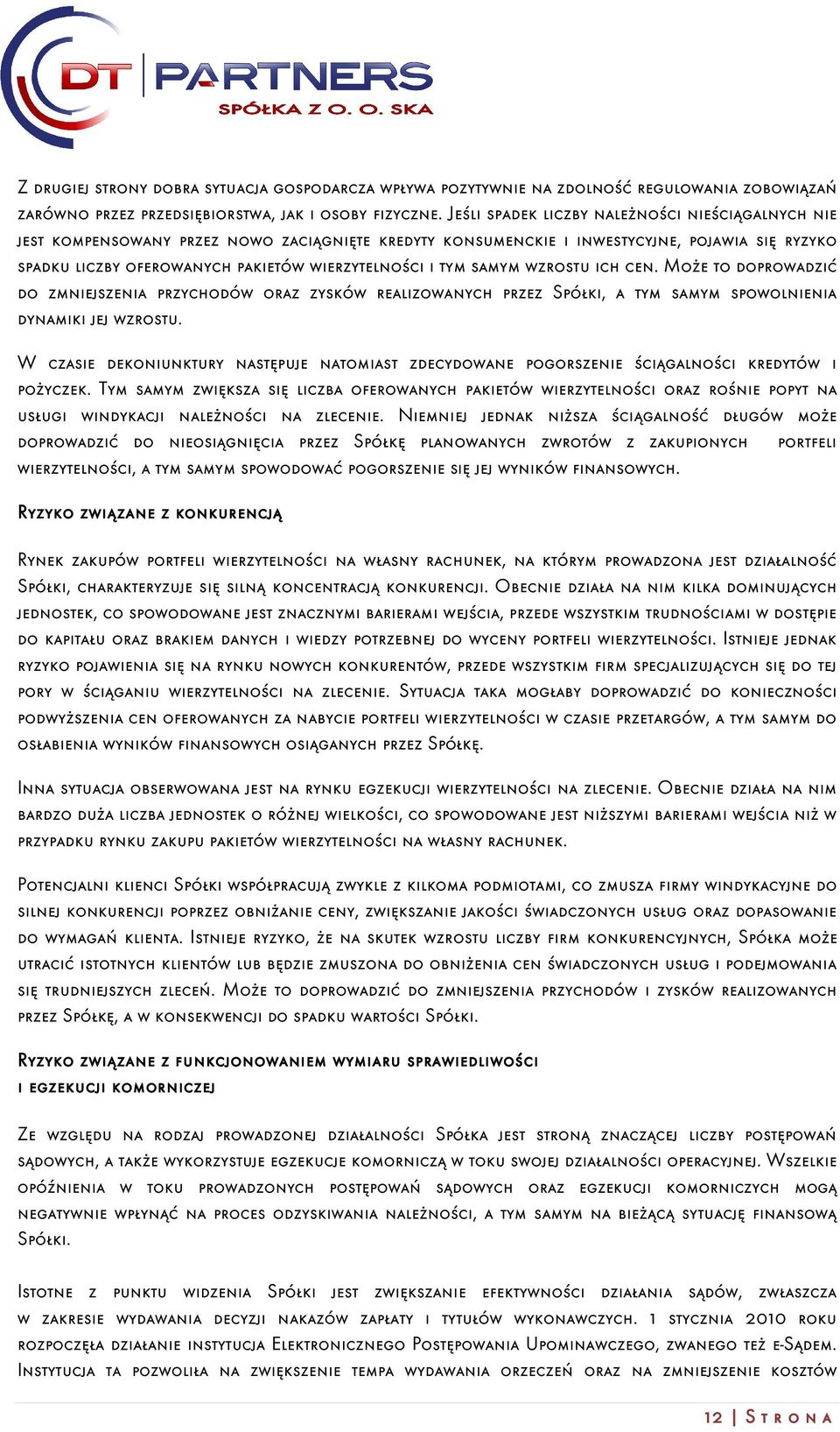 tym samym wzrostu ich cen. Może to doprowadzić do zmniejszenia przychodów oraz zysków realizowanych przez Spółki, a tym samym spowolnienia dynamiki jej wzrostu.