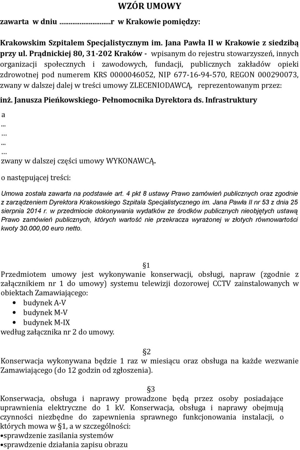 677-16-94-570, REGON 000290073, zwany w dalszej dalej w treści umowy ZLECENIODAWCĄ, reprezentowanym przez: inż. Janusza Pieńkowskiego- Pełnomocnika Dyrektora ds. Infrastruktury a.