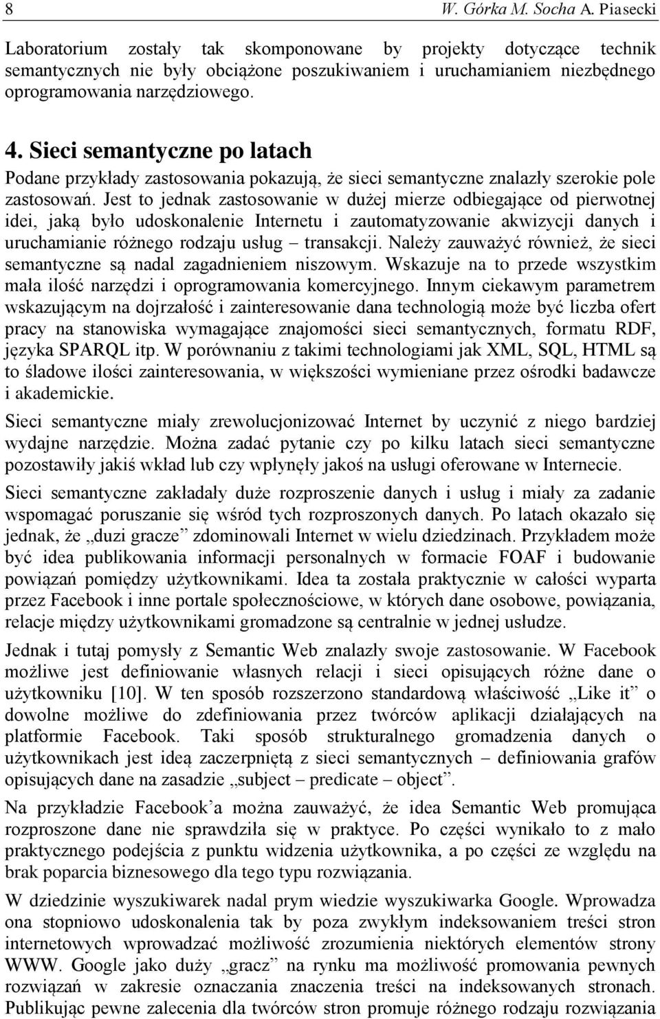 Sieci semantyczne po latach Podane przykłady zastosowania pokazują, że sieci semantyczne znalazły szerokie pole zastosowań.