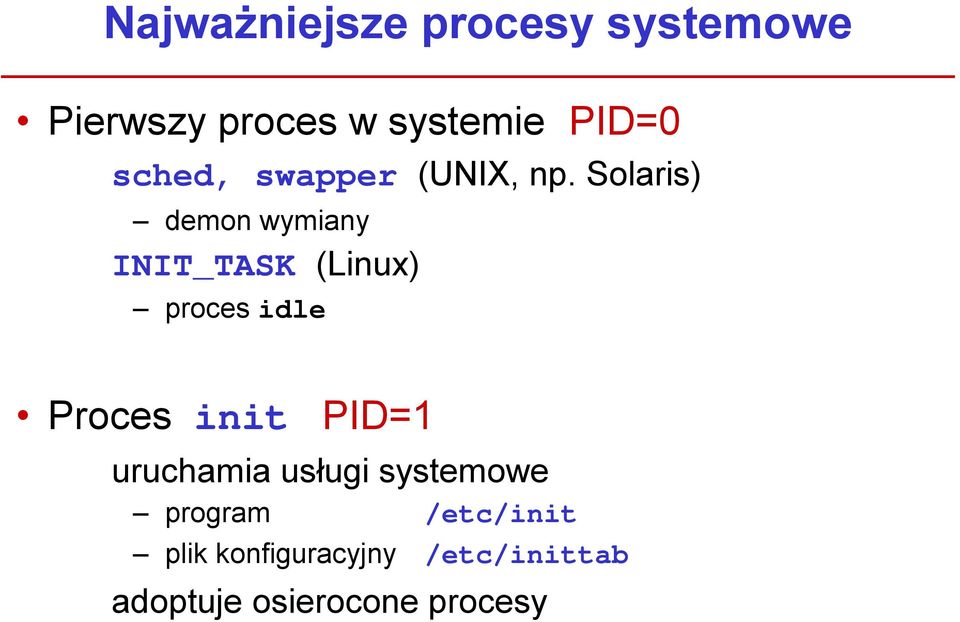 Solaris) demon wymiany INIT_TASK (Linux) proces idle Proces init