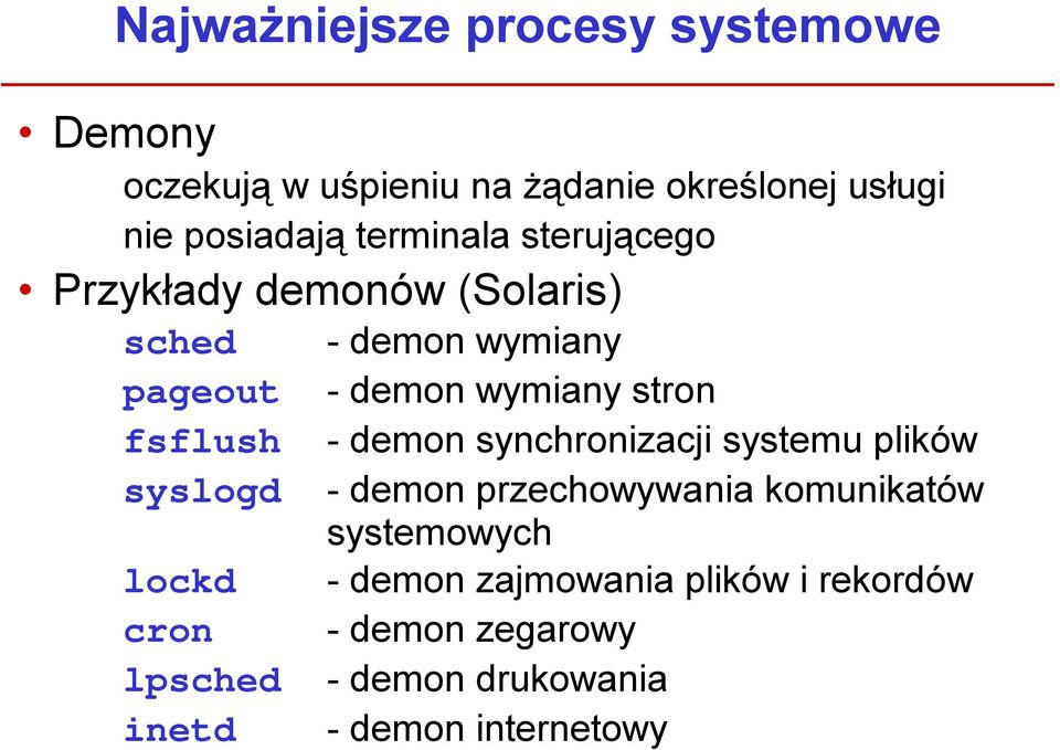 inetd -demon wymiany -demon wymiany stron -demon synchronizacji systemu plików -demon przechowywania