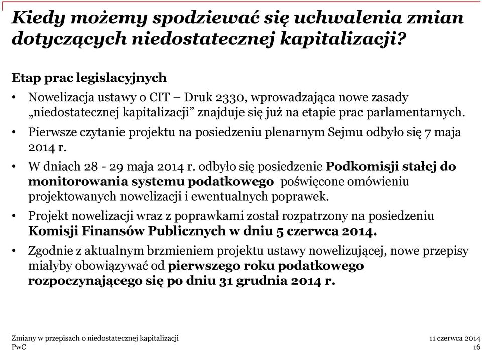 Pierwsze czytanie projektu na posiedzeniu plenarnym Sejmu odbyło się 7 maja 2014 r. W dniach 28-29 maja 2014 r.