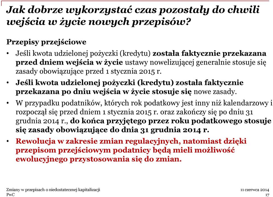 stycznia 2015 r. Jeśli kwota udzielonej pożyczki (kredytu) została faktycznie przekazana po dniu wejścia w życie stosuje się nowe zasady.