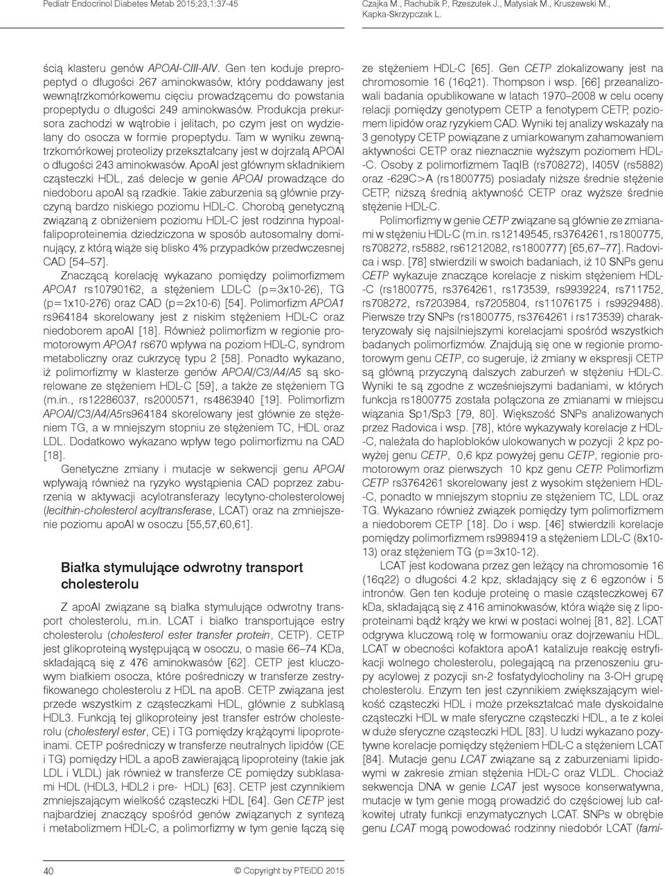 Produkcja prekursora zachodzi w wątrobie i jelitach, po czym jest on wydzielany do osocza w formie propeptydu.