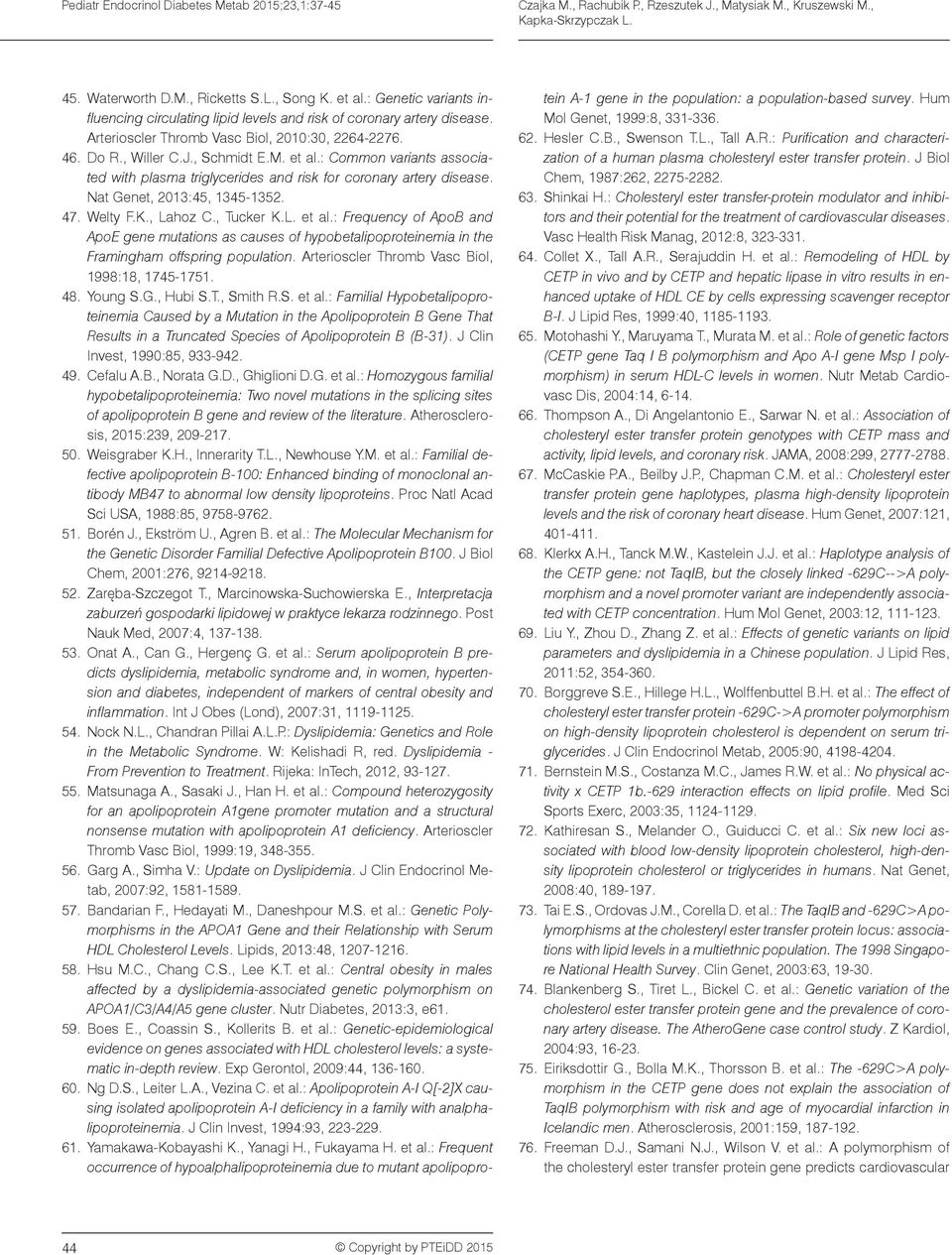 : Common variants associated with plasma triglycerides and risk for coronary artery disease. Nat Genet, 2013:45, 1345-1352. 47. Welty F.K., Lahoz C., Tucker K.L. et al.