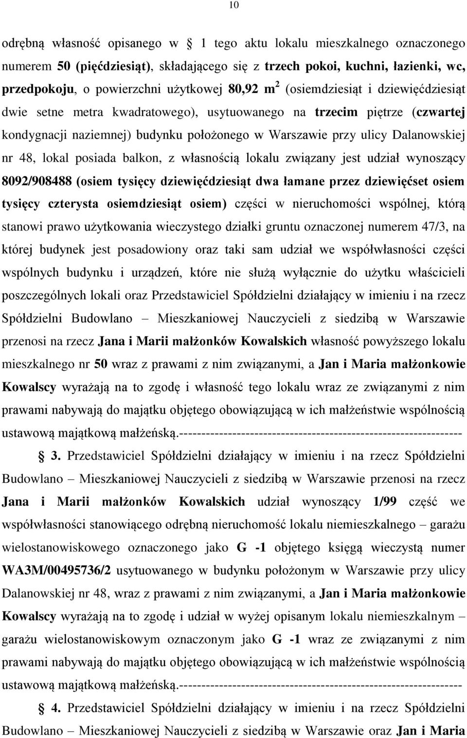 48, lokal posiada balkon, z własnością lokalu związany jest udział wynoszący 8092/908488 (osiem tysięcy dziewięćdziesiąt dwa łamane przez dziewięćset osiem tysięcy czterysta osiemdziesiąt osiem)