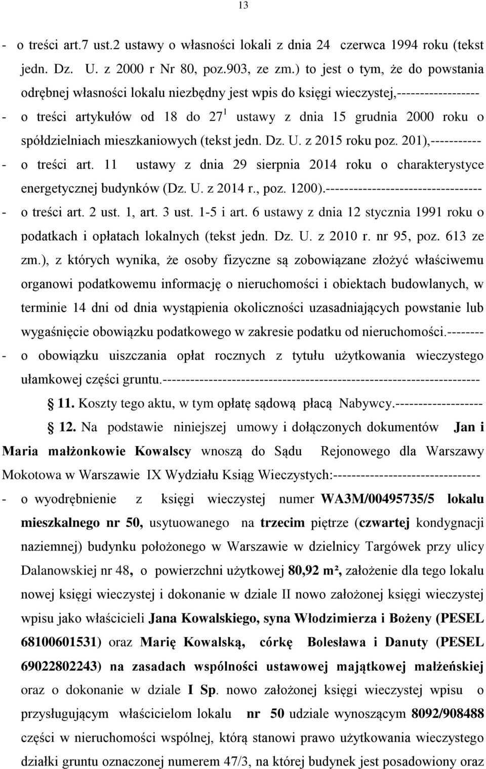 spółdzielniach mieszkaniowych (tekst jedn. Dz. U. z 2015 roku poz. 201),----------- - o treści art. 11 ustawy z dnia 29 sierpnia 2014 roku o charakterystyce energetycznej budynków (Dz. U. z 2014 r.