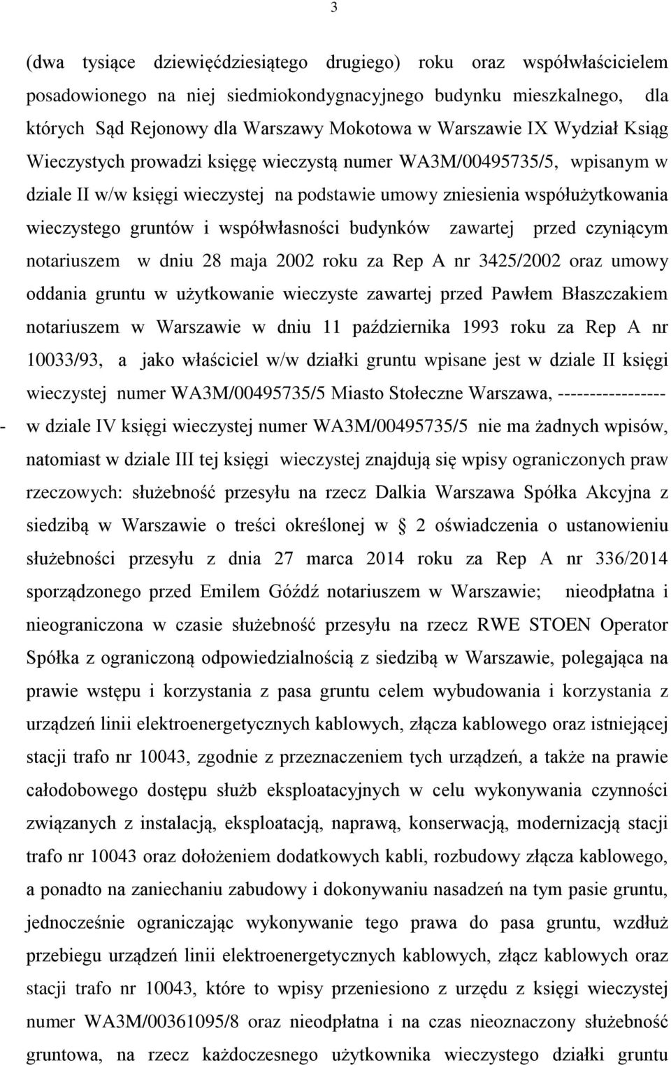 współwłasności budynków zawartej przed czyniącym notariuszem w dniu 28 maja 2002 roku za Rep A nr 3425/2002 oraz umowy oddania gruntu w użytkowanie wieczyste zawartej przed Pawłem Błaszczakiem