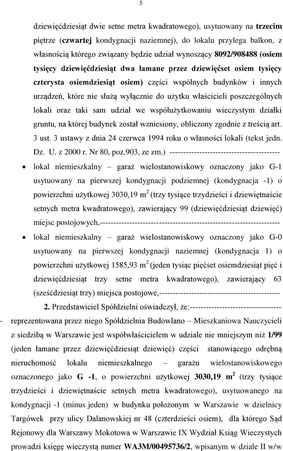 właścicieli poszczególnych lokali oraz taki sam udział we współużytkowaniu wieczystym działki gruntu, na której budynek został wzniesiony, obliczony zgodnie z treścią art. 3 ust.