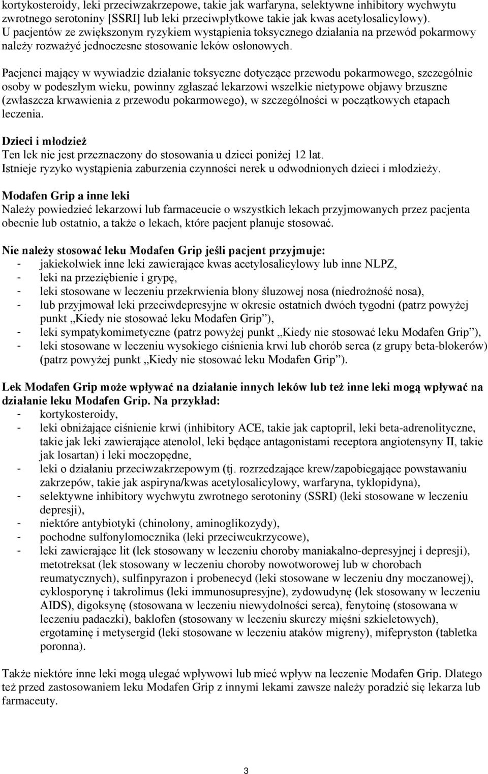 Pacjenci mający w wywiadzie działanie toksyczne dotyczące przewodu pokarmowego, szczególnie osoby w podeszłym wieku, powinny zgłaszać lekarzowi wszelkie nietypowe objawy brzuszne (zwłaszcza