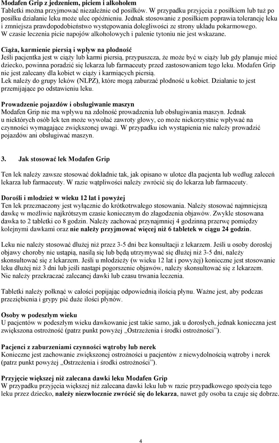 W czasie leczenia picie napojów alkoholowych i palenie tytoniu nie jest wskazane.