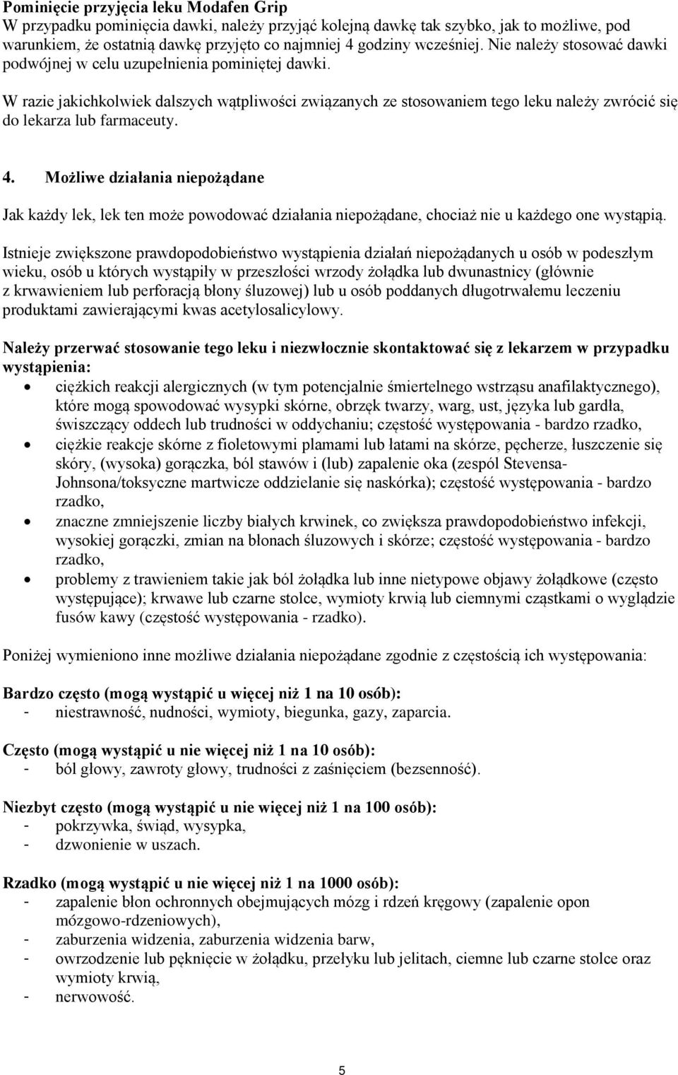 4. Możliwe działania niepożądane Jak każdy lek, lek ten może powodować działania niepożądane, chociaż nie u każdego one wystąpią.