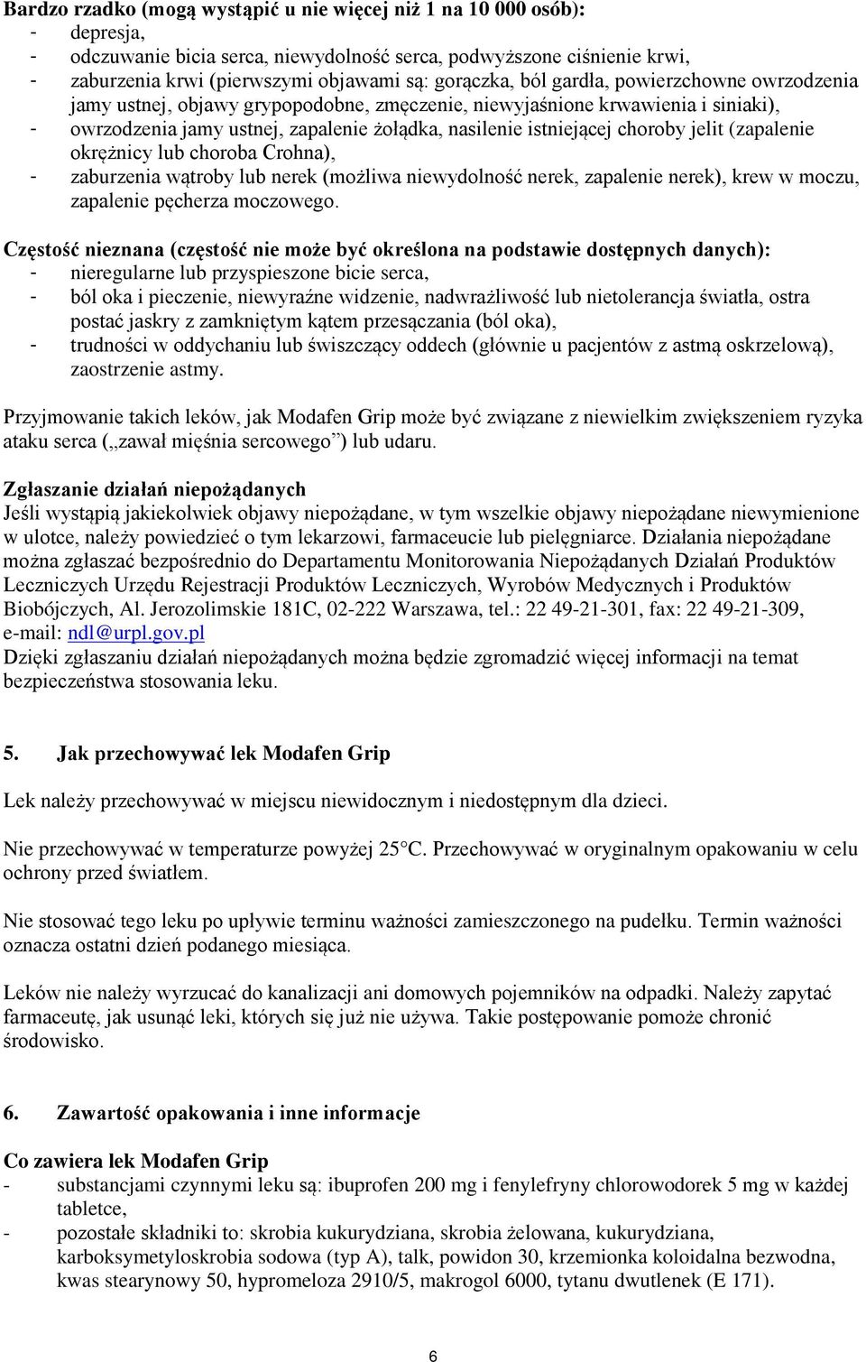 choroby jelit (zapalenie okrężnicy lub choroba Crohna), - zaburzenia wątroby lub nerek (możliwa niewydolność nerek, zapalenie nerek), krew w moczu, zapalenie pęcherza moczowego.