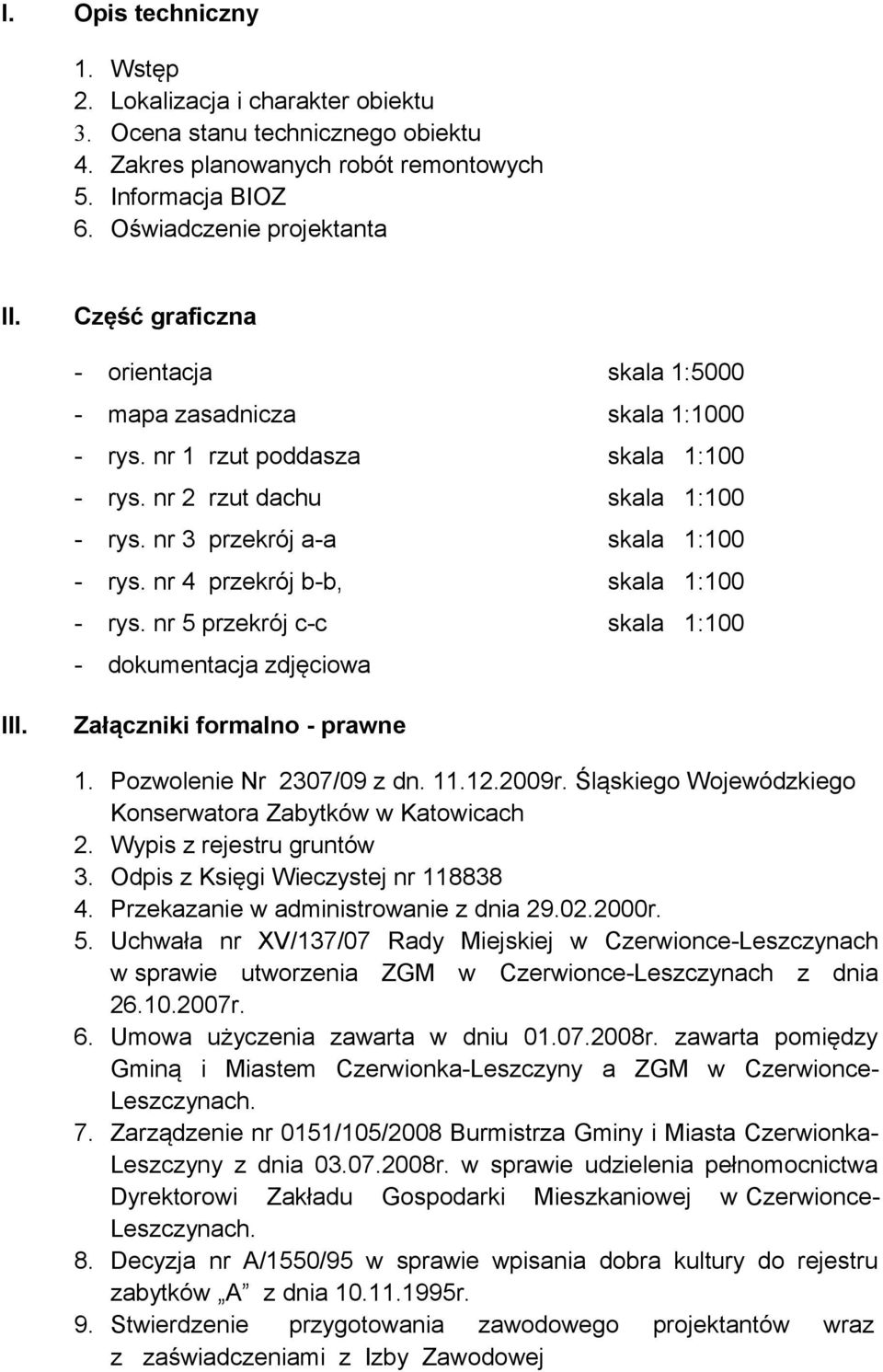 nr 4 przekrój b-b, skala 1:100 - rys. nr 5 przekrój c-c skala 1:100 - dokumentacja zdjęciowa III. Załączniki formalno - prawne 1. Pozwolenie Nr 2307/09 z dn. 11.12.2009r.