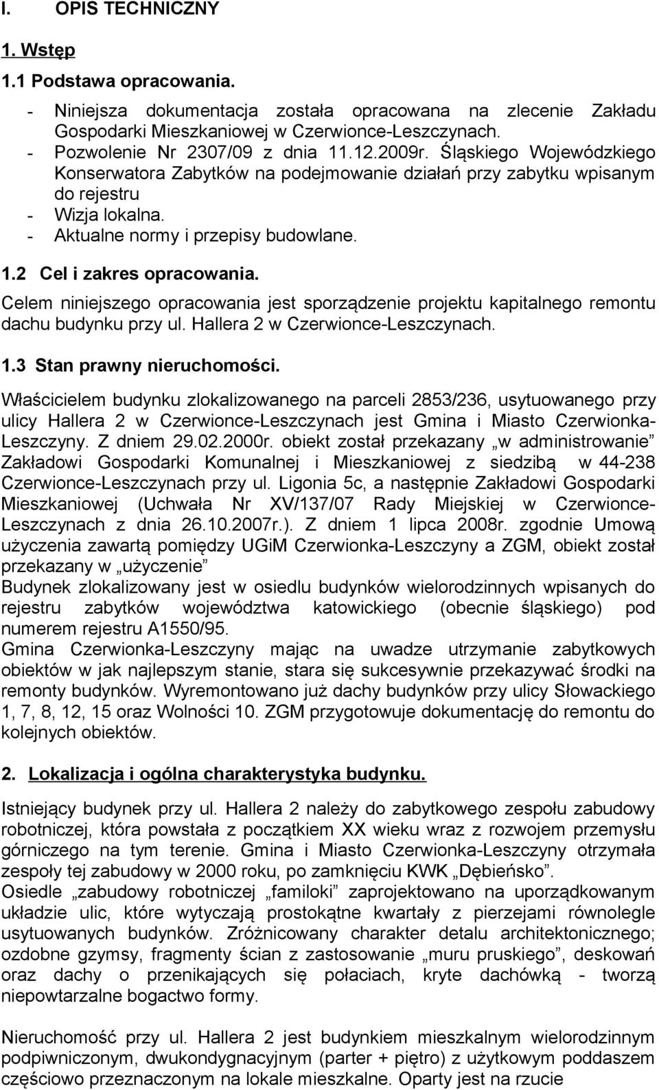 - Aktualne normy i przepisy budowlane. 1.2 Cel i zakres opracowania. Celem niniejszego opracowania jest sporządzenie projektu kapitalnego remontu dachu budynku przy ul.