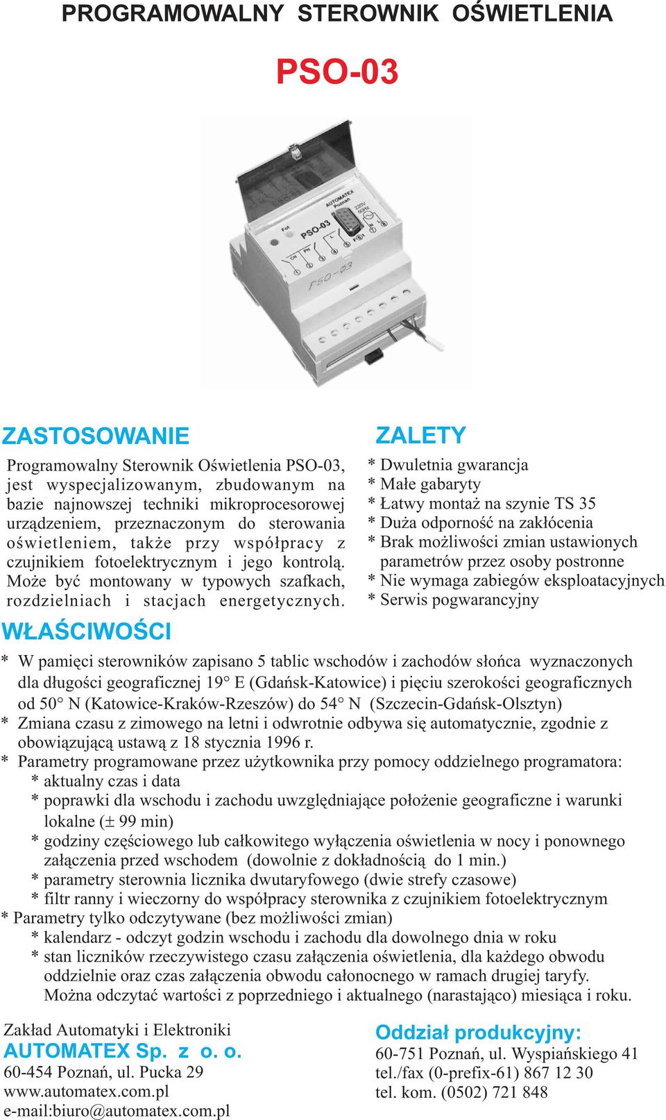 W AŒCIWOŒCI ZALETY * Dwuletnia gwarancja * Ma³e gabaryty * atwy monta na szynie TS 35 * Du a odpornoœæ na zak³ócenia * Brak mo liwoœci zmian ustawionych parametrów przez osoby postronne * Nie wymaga