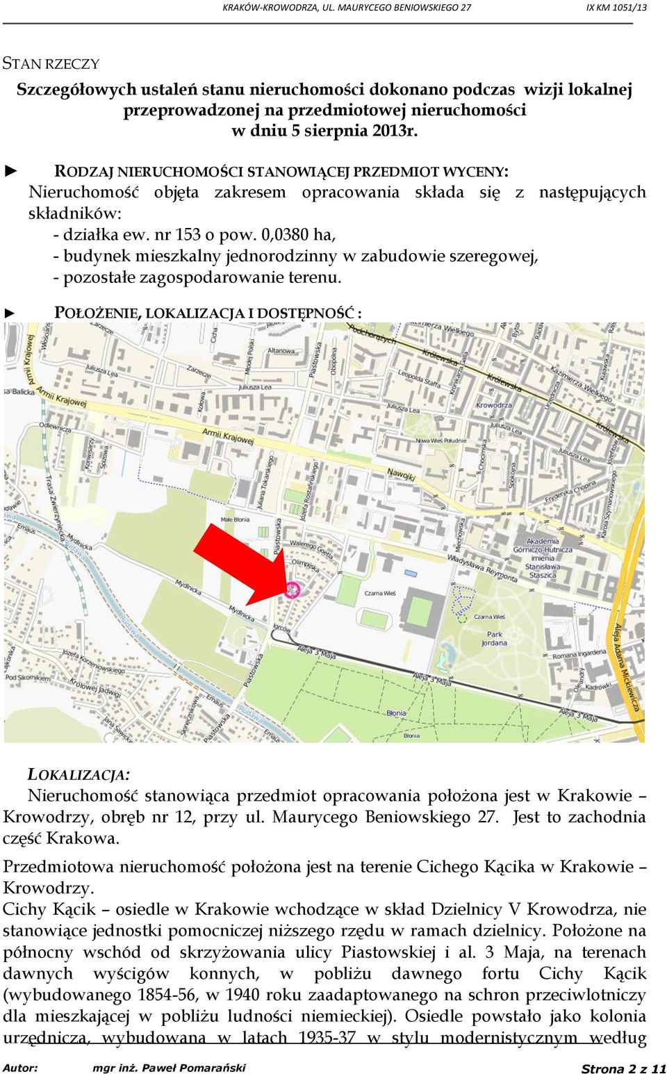 0,0380 ha, - budynek mieszkalny jednorodzinny w zabudowie szeregowej, - pozostałe zagospodarowanie terenu.