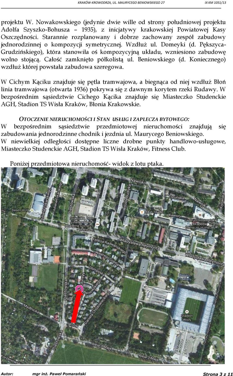 Pększyca- Grudzińskiego), która stanowiła oś kompozycyjną układu, wzniesiono zabudowę wolno stojącą. Całość zamknięto półkolistą ul. Beniowskiego (d.