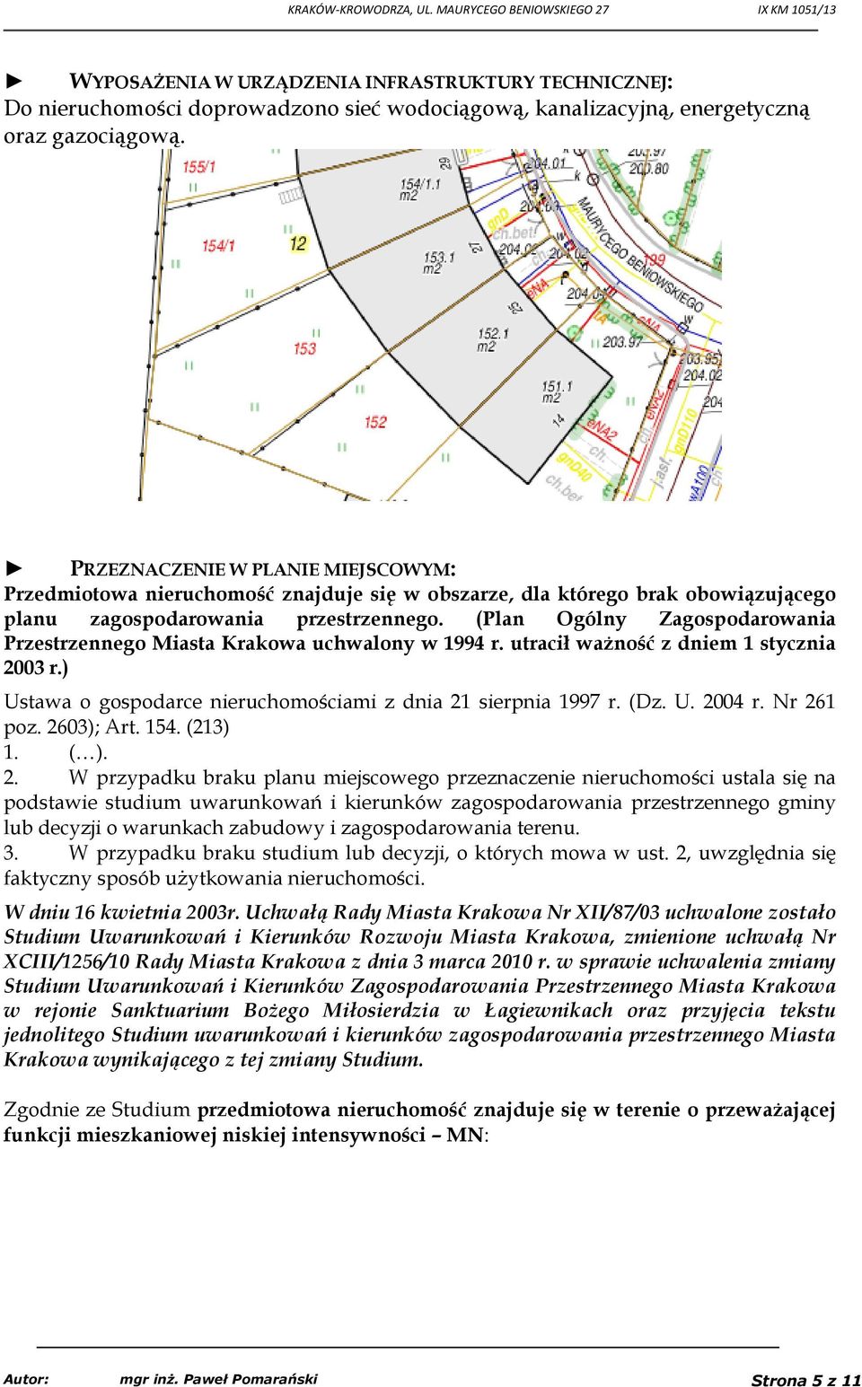 (Plan Ogólny Zagospodarowania Przestrzennego Miasta Krakowa uchwalony w 1994 r. utracił ważność z dniem 1 stycznia 2003 r.) Ustawa o gospodarce nieruchomościami z dnia 21 sierpnia 1997 r. (Dz. U. 2004 r.