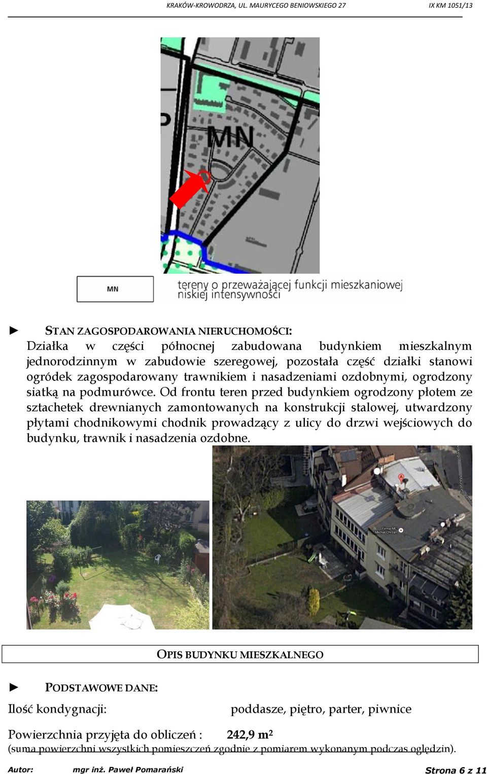 Od frontu teren przed budynkiem ogrodzony płotem ze sztachetek drewnianych zamontowanych na konstrukcji stalowej, utwardzony płytami chodnikowymi chodnik prowadzący z ulicy do drzwi wejściowych