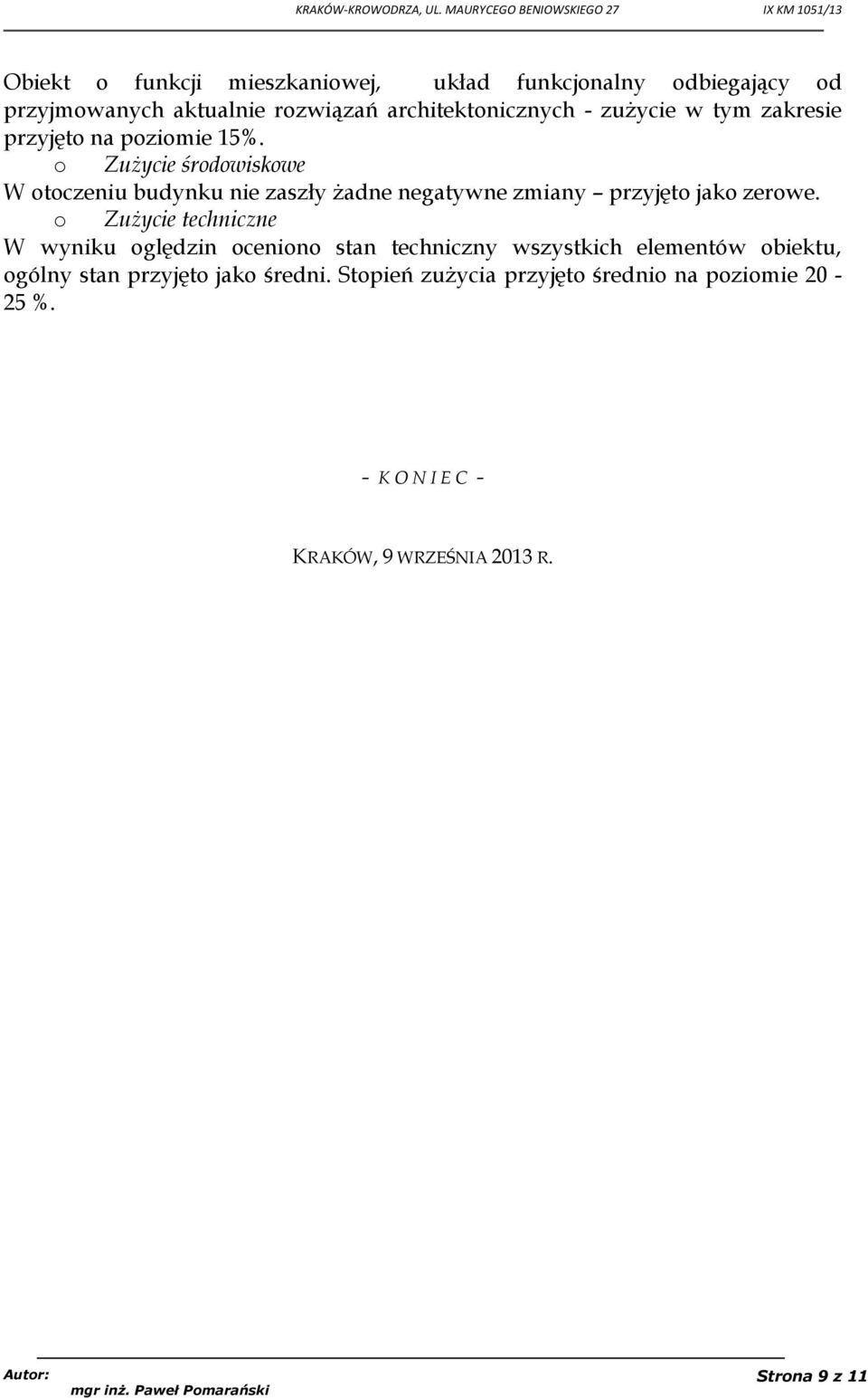 o Zużycie techniczne W wyniku oględzin oceniono stan techniczny wszystkich elementów obiektu, ogólny stan przyjęto jako średni.