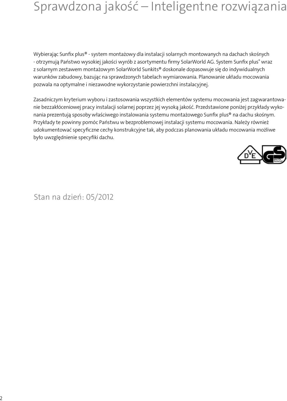 System Sunfix plus wraz z solarnym zestawem montażowym SolarWorld Sunkits doskonale dopasowuje się do indywidualnych warunków zabudowy, bazując na sprawdzonych tabelach wymiarowania.