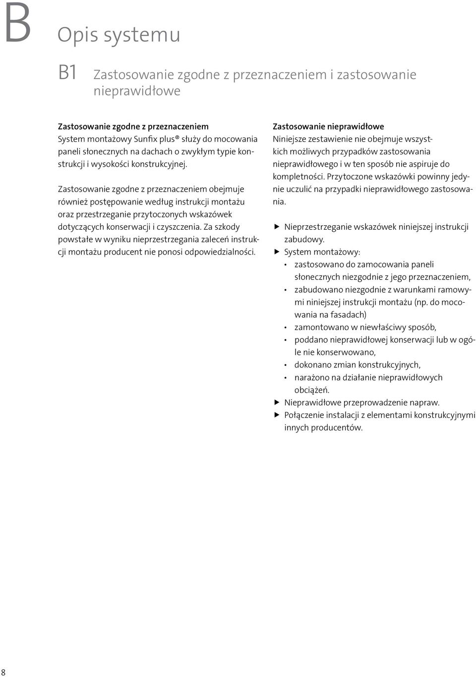 Zastosowanie zgodne z przeznaczeniem obejmuje również postępowanie według instrukcji montażu oraz przestrzeganie przytoczonych wskazówek dotyczących konserwacji i czyszczenia.