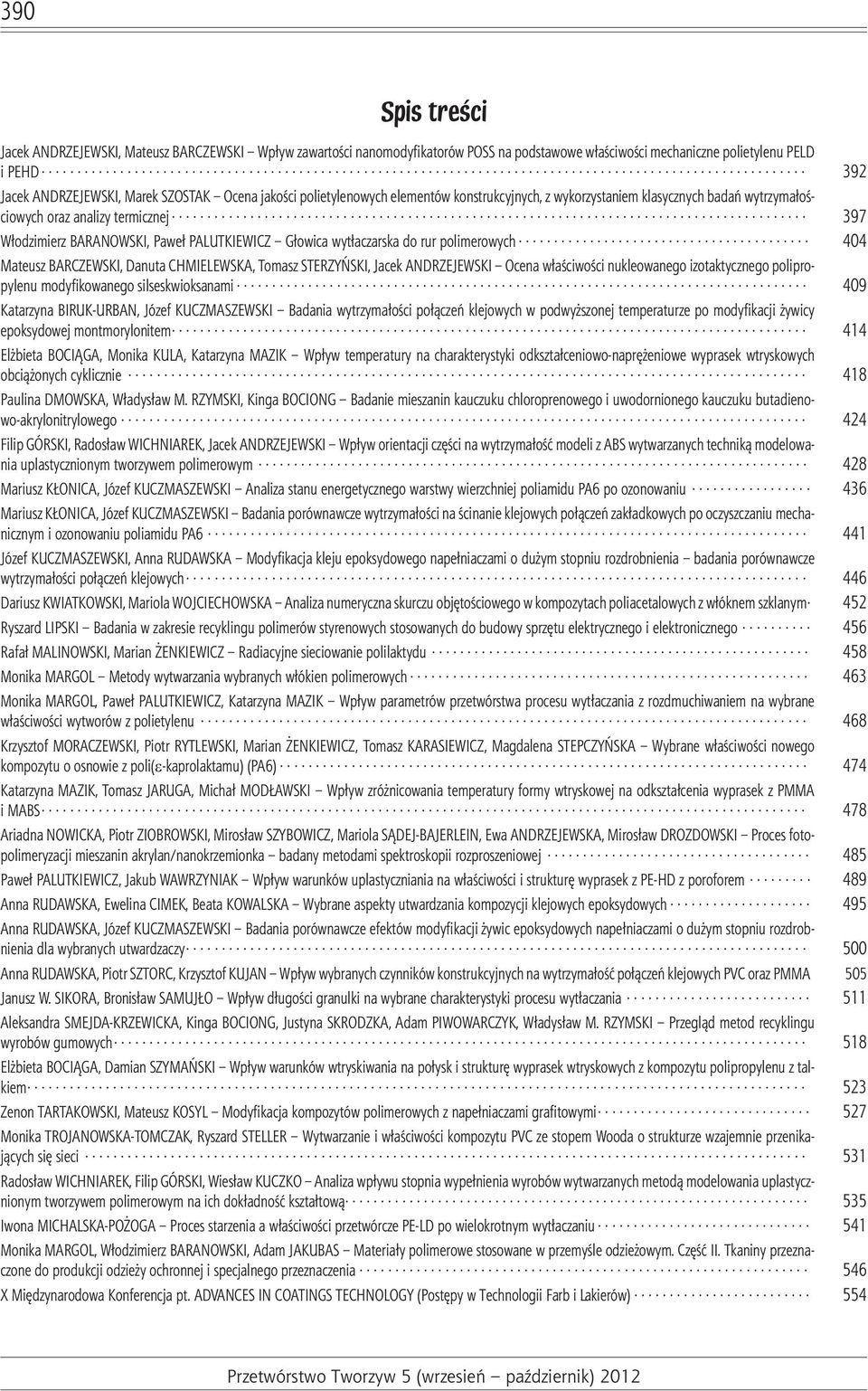 wyt³aczarska do rur polimerowych 404 Mateusz BARCZEWSKI, Danuta CHMIELEWSKA, Tomasz STERZYÑSKI, Jacek ANDRZEJEWSKI Ocena w³aœciwoœci nukleowanego izotaktycznego polipropylenu modyfikowanego