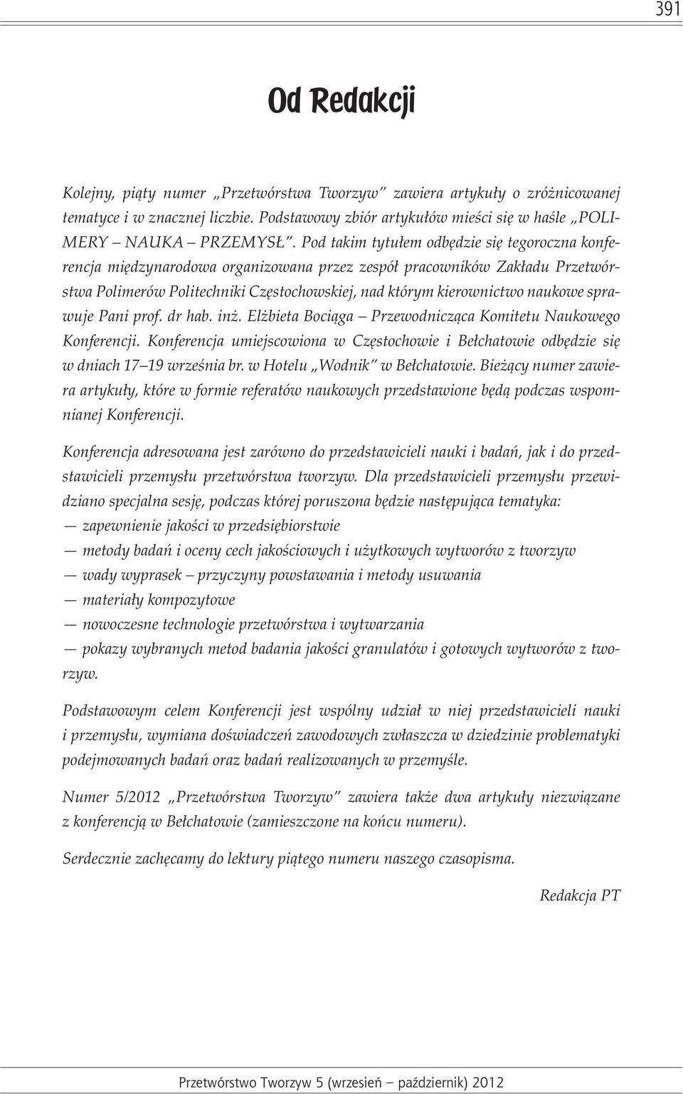 sprawuje Pani prof. dr hab. in. El bieta Boci¹ga Przewodnicz¹ca Komitetu Naukowego Konferencji. Konferencja umiejscowiona w Czêstochowie i Be³chatowie odbêdzie siê w dniach 17 19 wrzeœnia br.