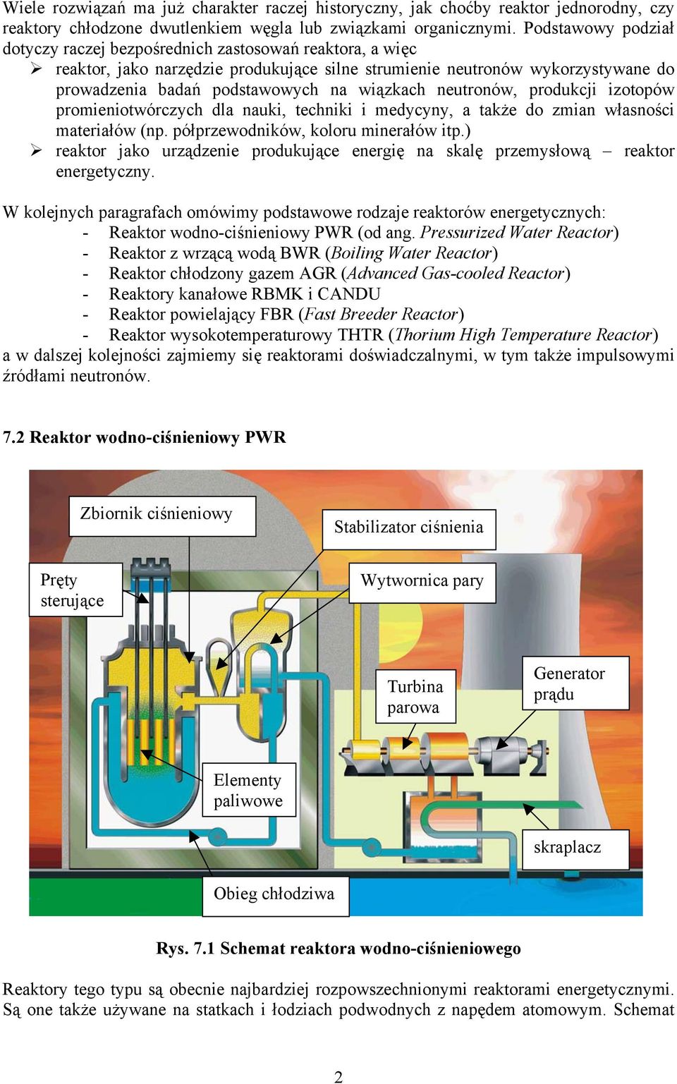 neutronów, produkcji izotopów promieniotwórczych dla nauki, techniki i medycyny, a także do zmian własności materiałów (np. półprzewodników, koloru minerałów itp.