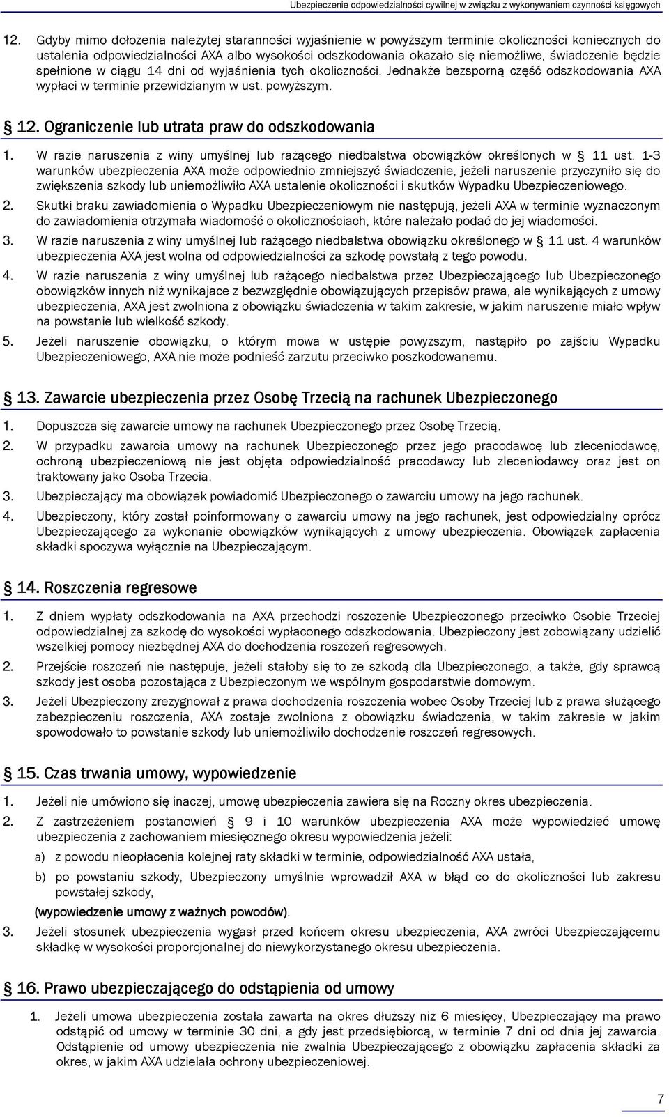 Ograniczenie lub utrata praw do odszkodowania 1. W razie naruszenia z winy umyślnej lub rażącego niedbalstwa obowiązków określonych w 11 ust.