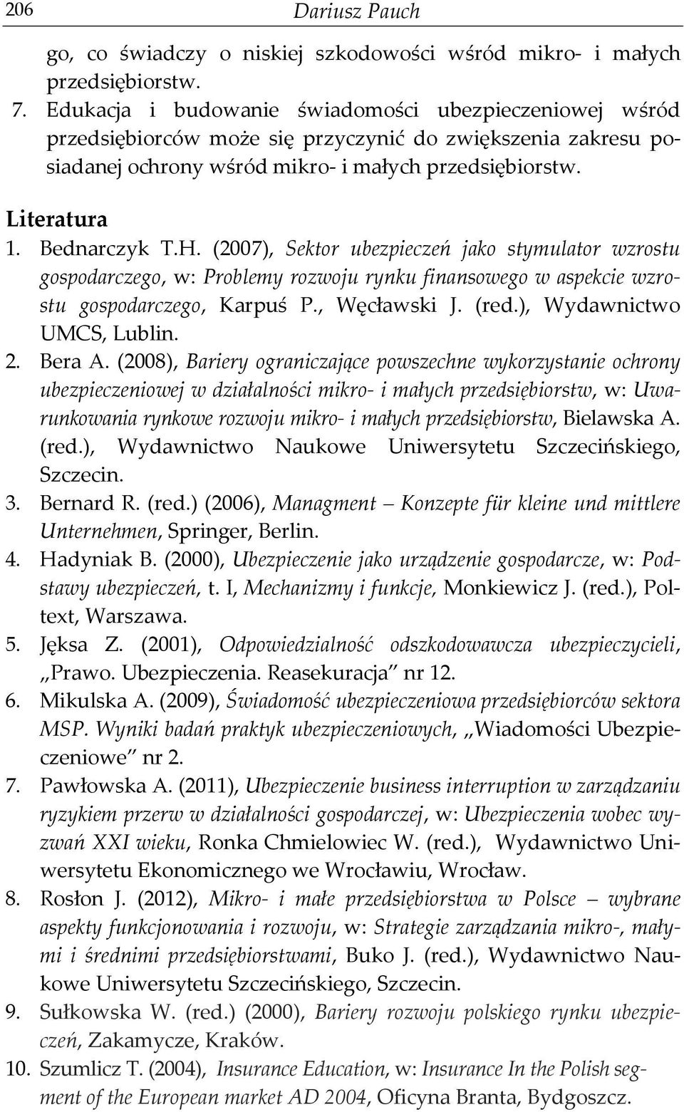 H. (2007), Sektor ubezpieczeń jako stymulator wzrostu gospodarczego, w: Problemy rozwoju rynku finansowego w aspekcie wzrostu gospodarczego, Karpuś P., Węcławski J. (red.), Wydawnictwo UMCS, Lublin.