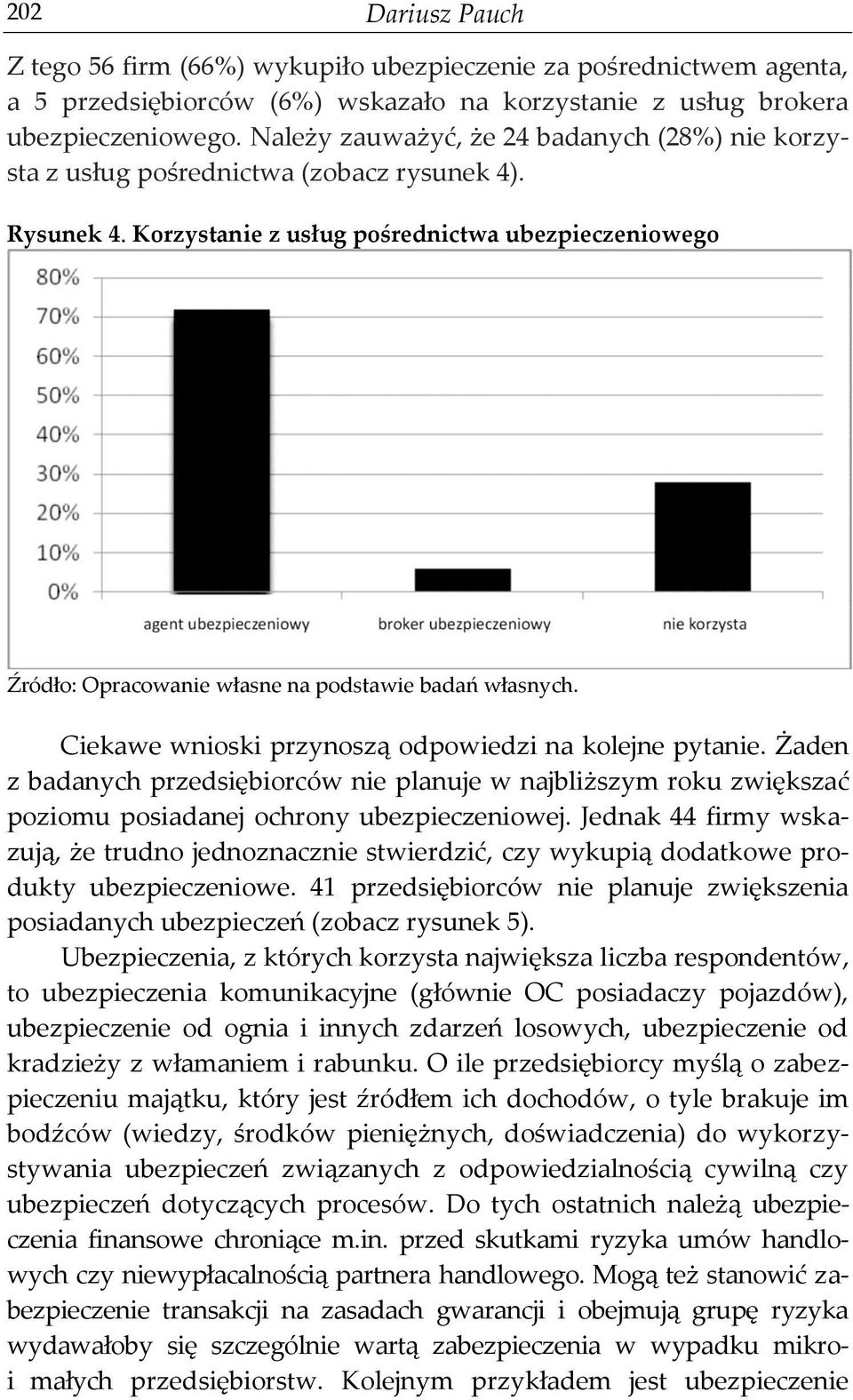 Korzystanie z usług pośrednictwa ubezpieczeniowego Ciekawe wnioski przynoszą odpowiedzi na kolejne pytanie.