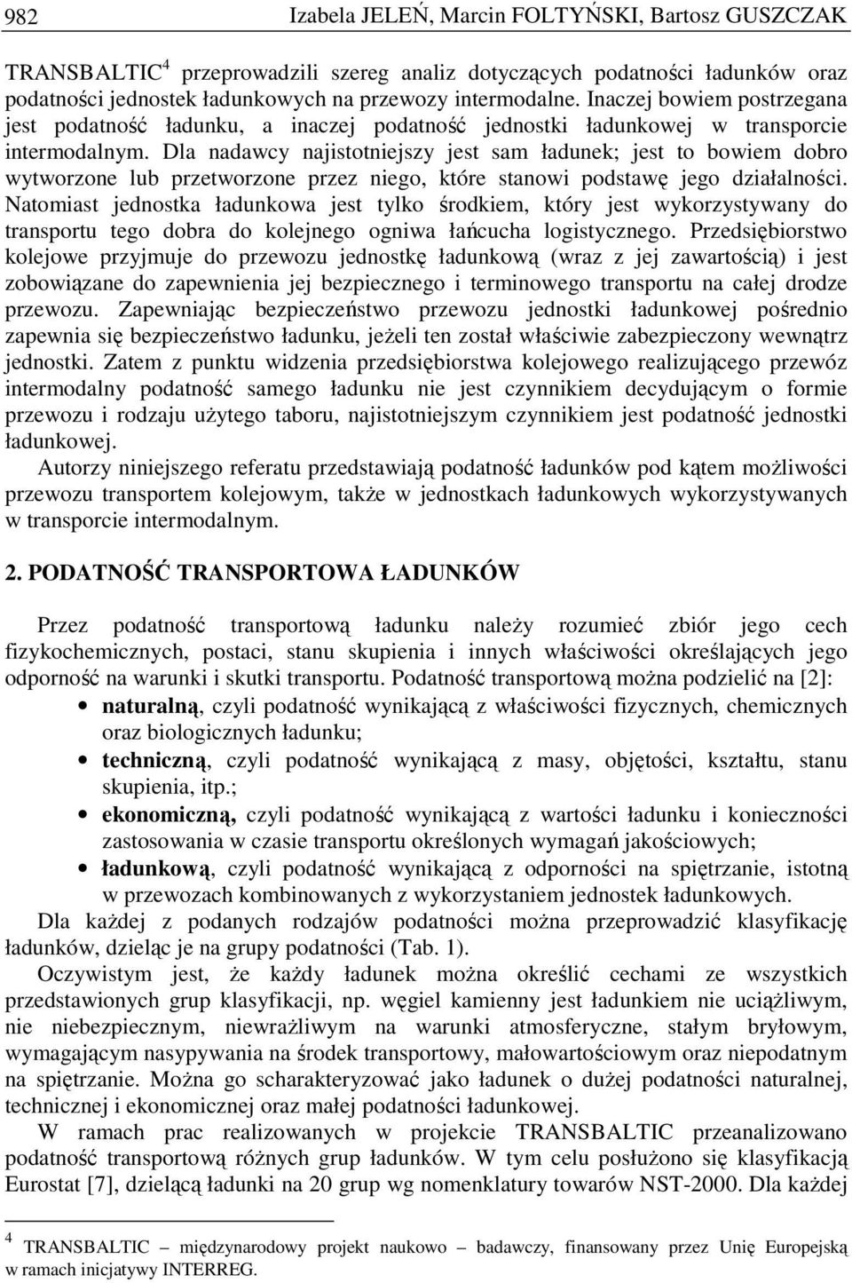 Dla nadawcy najistotniejszy jest sam ładunek; jest to bowiem dobro wytworzone lub przetworzone przez niego, które stanowi podstawę jego działalności.