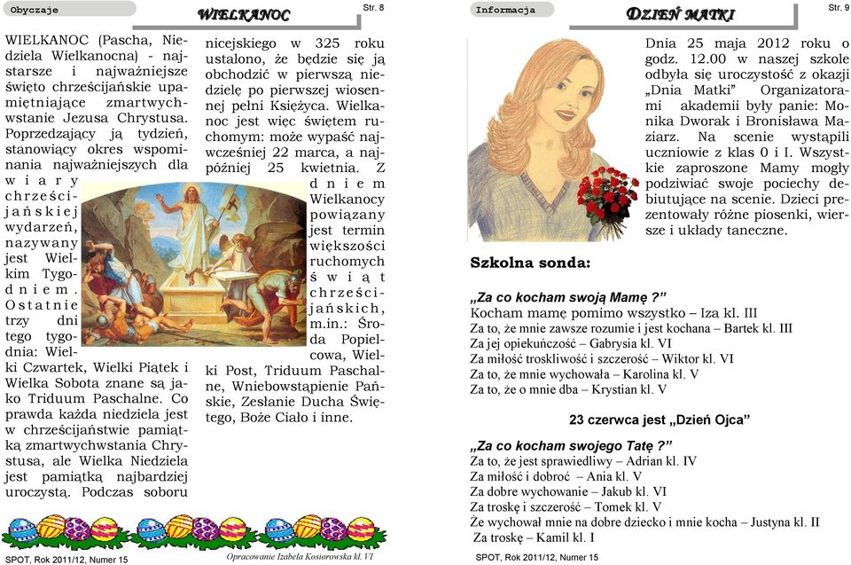 O s t a t n i e trzy dni tego tygodnia: Wielki Czwartek, Wielki Piątek i Wielka Sobota znane są jako Triduum Paschalne.