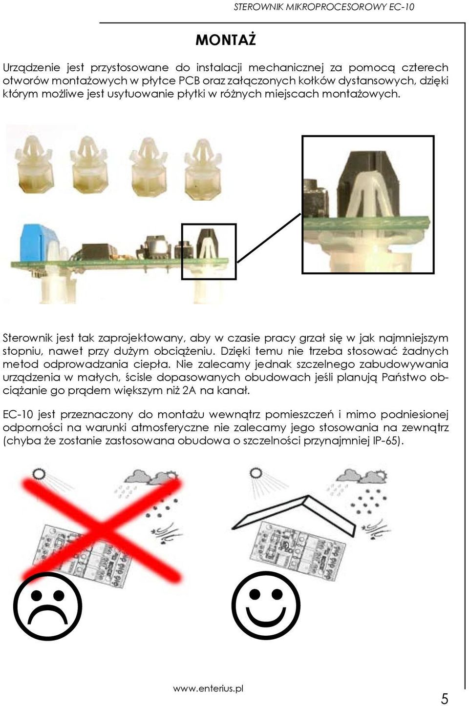 Dzięki temu nie trzeba stosować żadnych metod odprowadzania ciepła.