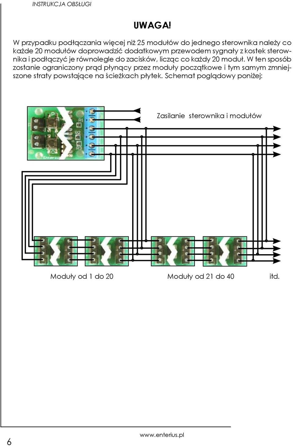 przewodem sygnały z kostek sterownika i podłączyć je równolegle do zacisków, licząc co każdy 20 moduł.