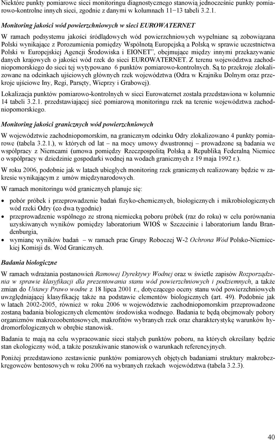 pomiędzy Wspólnotą Europejską a Polską w sprawie uczestnictwa Polski w Europejskiej Agencji Środowiska i EIONET, obejmujące między innymi przekazywanie danych krajowych o jakości wód rzek do sieci