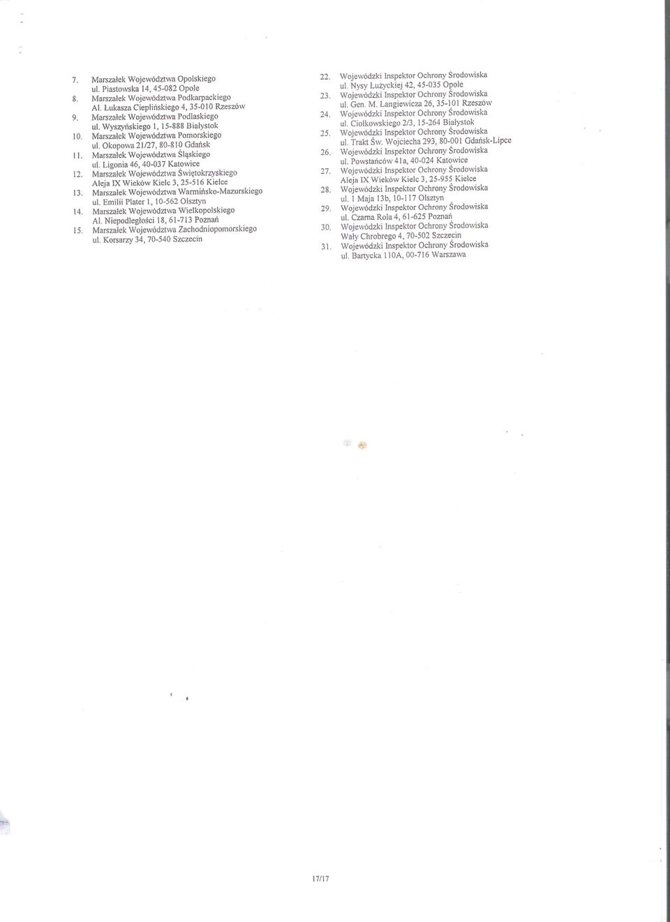 Marszalek Województwa Podlaskiego Wojewódzki Inspektor Ochrony Srodowiska ul. Wyszynskiego I, 15-888 Bialystok ul. Ciolkowskiego 2/3,15-264 Bialystok 10. Marszalek Województwa Pomorskiego 25.