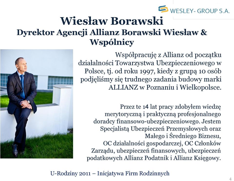 Przez te 14 lat pracy zdobyłem wiedzę merytoryczną i praktyczną profesjonalnego doradcy finansowo-ubezpieczeniowego.