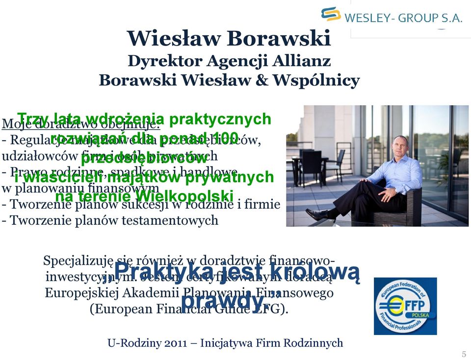 planowaniu finansowym na terenie Wielkopolski - Tworzenie planów sukcesji w rodzinie i firmie - Tworzenie planów testamentowych Specjalizuję się również w