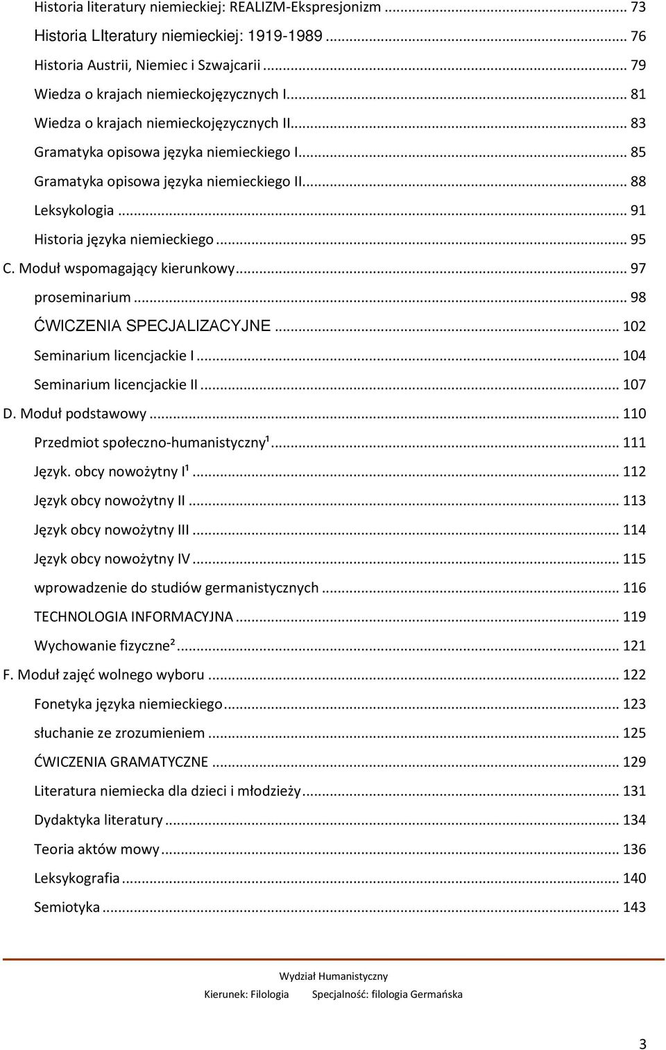 Moduł wspomagający kierunkowy... 97 proseminarium... 98 ĆWICZENIA SPECJALIZACYJNE... 102 Seminarium licencjackie I... 104 Seminarium licencjackie II... 107 D. Moduł podstawowy.