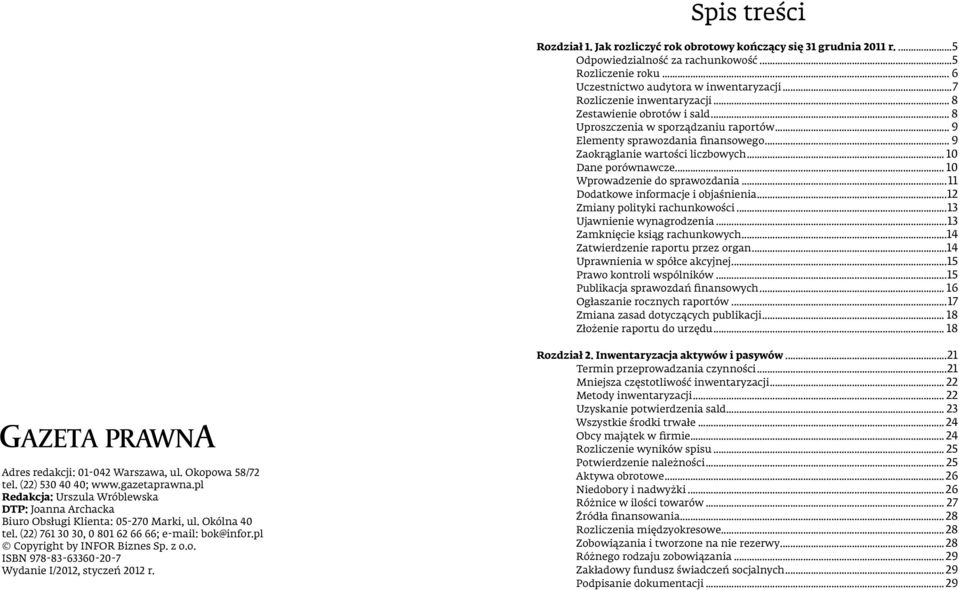 .. 10 Dane porównawcze... 10 Wprowadzenie do sprawozdania...11 Dodatkowe informacje i objaśnienia...12 Zmiany polityki rachunkowości...13 Ujawnienie wynagrodzenia...13 Zamknięcie ksiąg rachunkowych.