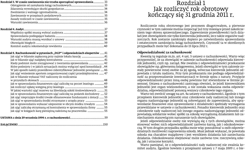 ..37 Wspólnicy spółki muszą wybrać audytora...37 Sprawozdania podlegające badaniu... 38 Warunki audytu muszą wynikać z umowy... 38 Obowiązki biegłych... 39 Komitet audytu rekomenduje rewidenta.
