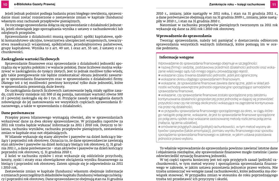 Sprawozdanie z działalności muszą sporządzić: spółki kapitałowe, spółki komandytowo-akcyjne, towarzystwa ubezpieczeń wzajemnych, towarzystwa reasekuracji wzajemnej, spółdzielnie, przedsiębiorstwa