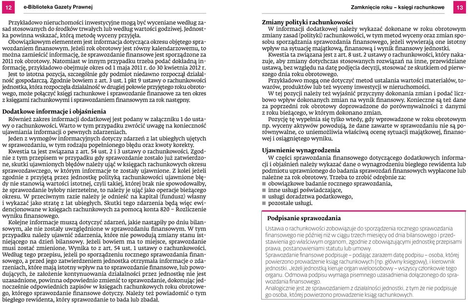 Jeżeli rok obrotowy jest równy kalendarzowemu, to można zamieścić informację, że sprawozdanie inansowe jest sporządzone za 2011 rok obrotowy.