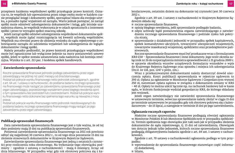 Warto jednak pamiętać, że zarząd spółki może odmówić udostępnienia dokumentów i ksiąg, gdy istnieje uzasadniona obawa, że wspólnik wykorzysta je w celach sprzecznych z interesem spółki i przez to