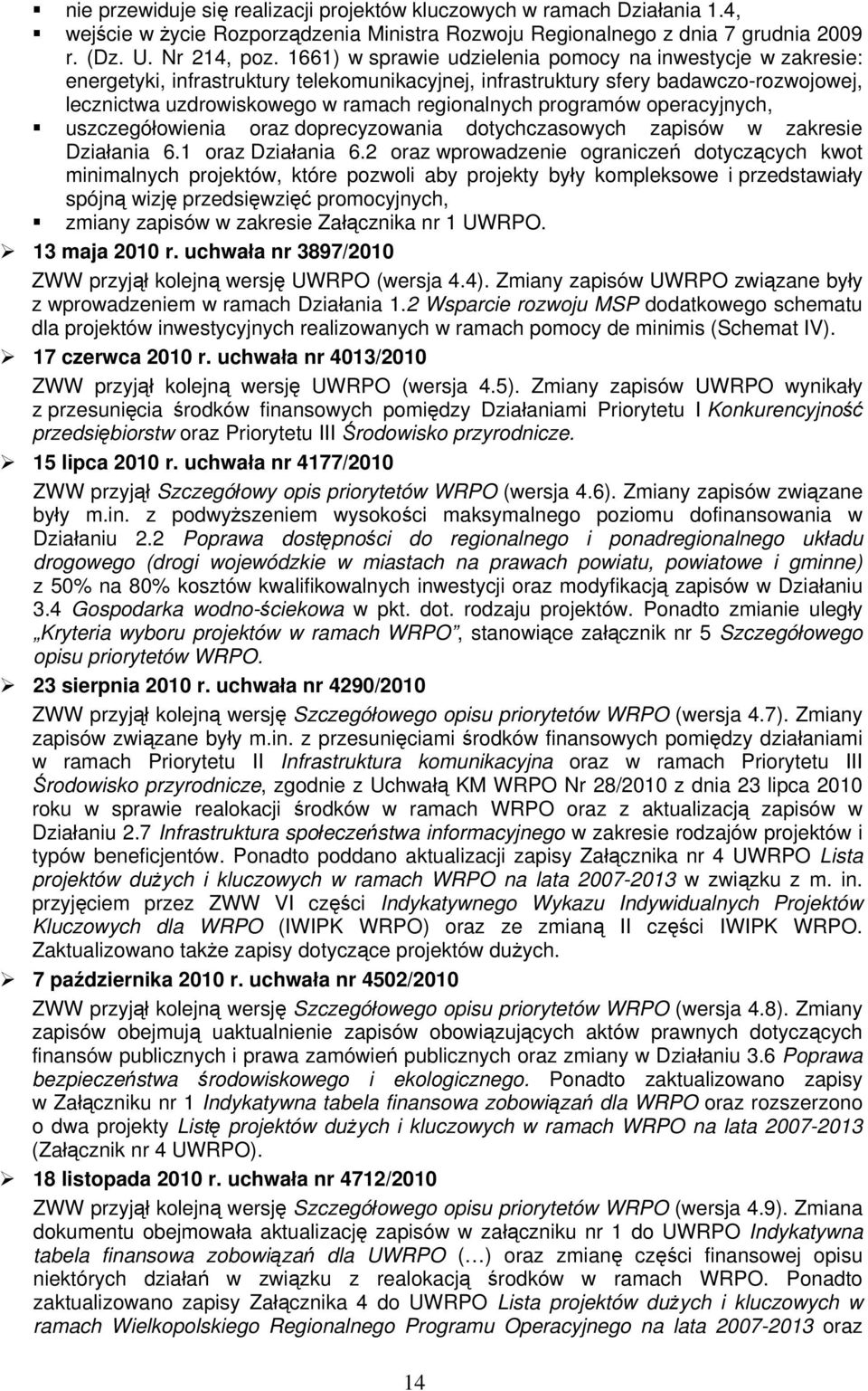 programów operacyjnych, uszczegółowienia oraz doprecyzowania dotychczasowych zapisów w zakresie Działania 6.1 oraz Działania 6.